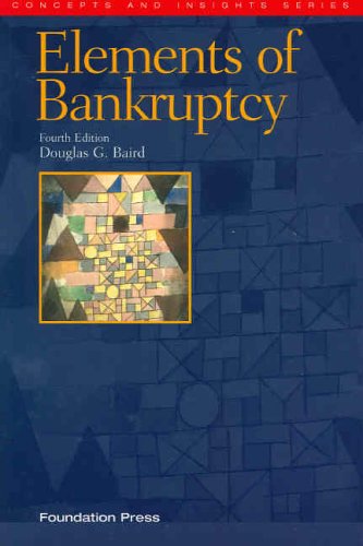 The Elements of Bankruptcy, Fourth Edition (Concepts and Insights)