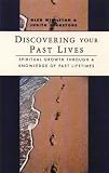 Discovering Your Past Lives: Spiritual Growth Through a Knowledge of Past Lifetimes