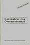 Deconstructing Communication: Representation, Subject, and Economies of Exchange