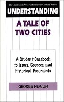 Understanding A Tale of Two Cities: A Student Casebook to Issues, Sources, and Historical Documents (The Greenwood Press 