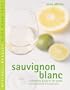 Sauvignon Blanc: A Complete Guide to the Grape and the Wines it Produces (Mitchell Beazley Wine Made Easy)
