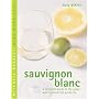 Sauvignon Blanc: A Complete Guide to the Grape and the Wines it Produces (Mitchell Beazley Wine Made Easy)