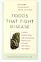 Foods That Fight Disease: A Simple Guide to Using and Understanding Phytonutrients to Protect and Enhance Your Health