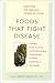 Book Foods That Fight Disease: A Simple Guide to Using and Understanding Phytonutrients to Protect and Enhance Your Health