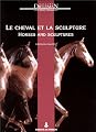 Le cheval et la sculpture = Horses and sculptures (French Edition)
