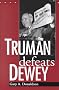 Truman Defeats Dewey Truman Defeats Dewey