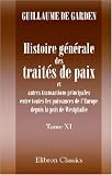 Histoire g�n�rale des trait�s de paix et autres transactions principales entre toutes les puissances de l\'Europe depuis la paix de Westphalie: Ouvrage ... les travaux de Koch, Schoell, etc. Tome 11