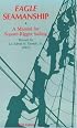 Eagle Seamanship: A Manual for Square-Rigger Sailing