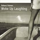 Woke Up Laughing by Robert Palmer
