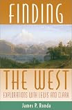 Finding the West: Explorations with Lewis and Clark (Histories of the American Frontier)