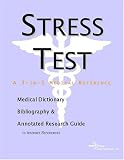 Stress Test - A Medical Dictionary, Bibliography, and Annotated Research Guide to Internet References