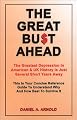 The Great Bust Ahead: The Greatest Depression in American and UK History is Just Several Short Years Away. This is your Concise Reference Guide to Understanding Why and How Best to Survive It