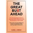 The Great Bust Ahead: The Greatest Depression in American and UK History is Just Several Short Years Away. This is your Concise Reference Guide to Understanding Why and How Best to Survive It