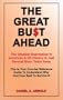 The Great Bust Ahead: The Greatest Depression in American and UK History is Just Several Short Years Away. This is your Concise Reference Guide to Understanding Why and How Best to Survive It