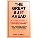 The Great Bust Ahead: The Greatest Depression in American and UK History is Just Several Short Years Away. This is your Concise Reference Guide to Understanding Why and How Best to Survive It