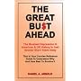 The Great Bust Ahead: The Greatest Depression in American and UK History is Just Several Short Years Away. This is your Concise Reference Guide to Understanding Why and How Best to Survive It