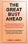 The Great Bust Ahead: The Greatest Depression in American and UK History is Just Several Short Years Away. This is your Concise Reference Guide to Understanding Why and How Best to Survive It The Great Bust Ahead: The Greatest Depression in American and UK History is Just Several Short Years Away. This is your Concise Reference Guide to Understanding Why and How Best to Survive It