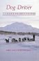 Dog Driver: A Guide for the Serious Musher