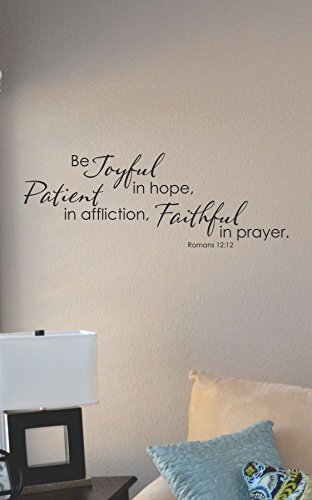 Be joyful in hope Patient in afflicion Faithful in prayer Romans 12:12 Vinyl Wall Art Decal Sticker