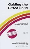 Guiding the Gifted Child (A Practical Source for Parents and Teachers)