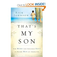 That's My Son: How Moms Can Influence Boys to Become Men of Character