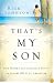 That's My Son: How Moms Can Influence Boys to Become Men of Character