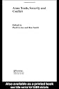 The Arms Trade: Security and Conflict (Routledge Studies in Defenseeconomics, 5)