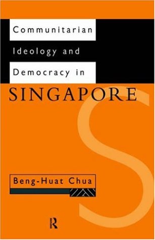 Communitarian Ideology and Democracy in Singapore (Politics in Asia)