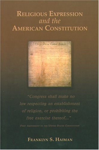 Religious Expression and the American Constitution (Rhetoric and Public Affairs Series)