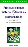 Pratique clinique des matériaux dentaires en prothèse fixee