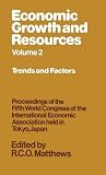 Economic growth and resources : proceedings of the Fifth World Congress of the International Economic Association held in Tokyo, Japan, 1977. Vol. 2, Trends and factors