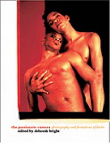 The Passionate Camera: Photography and Bodies of Desire