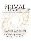 Primal Leadership: Learning to Lead with Emotional Intelligence