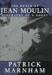 The Death of Jean Moulin: Biography of a Ghost
