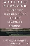 Where the Bluebird Sings to the Lemonade Springs: Living and Writing in the West (Modern Library Classics)