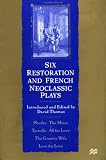 Review Palgrave Macmillan  / Six Restoration and French Neoclassic Plays: Phedre, The Miser, Tartuffe, All for Love, The Country Wife, Love for Love