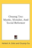 Chuang Tzu: Mystic, Moralist, And Social Reformer Chuang-Tzu