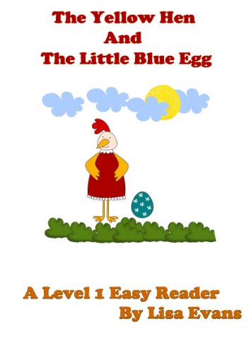 The Yellow Hen and The Little Blue Egg: A Level 1 Easy Reader