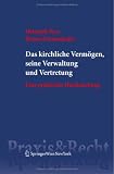 Das kirchliche Vermögen, seine Verwaltung und Vertretung: Eine praktische Handreichung (Springer Praxis & Recht)