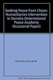 Seeking peace from chaos : humanitarian intervention in Somalia