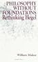 Philosophy Without Foundations: Rethinking Hegel (S U N Y Series in Philosophy) (Suny Series in Hegelian Studies)