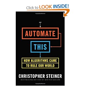 Automate This: How Algorithms Came to Rule Our World [Hardcover]
