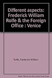 Different aspects : Frederick William Rolfe & the Foreign Office : Venice