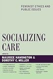 Socializing Care: Feminist Ethics and Public Issues (Feminist Constructions)