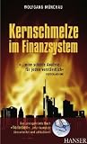 Kernschmelze im Finanzsystem: ...eine scharfe Analyse...für jeden verständlich