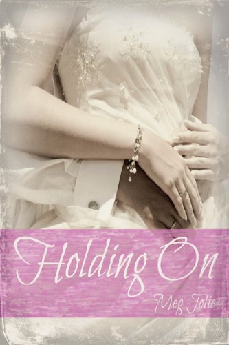 Holding On by Meg Jolie Holding On by Meg Jolie