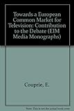 Towards a European Common Market for television : contribution to the debate