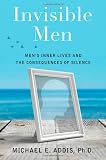Invisible Men: Men's Inner Lives and the Consequences of Silence