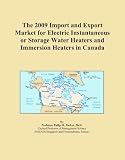 Buku tentang Water Heater item: The 2009 Import and Export Market for Electric Instantaneous or Storage Water Heaters and Immersion Heaters in Canada