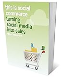 This is social commerce : turning social media into sales